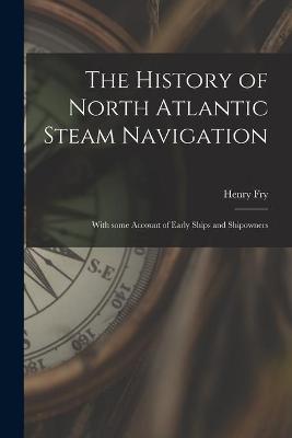 Book cover for The History of North Atlantic Steam Navigation [microform]