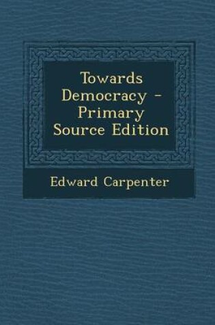 Cover of Towards Democracy - Primary Source Edition