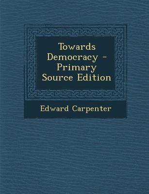 Book cover for Towards Democracy - Primary Source Edition