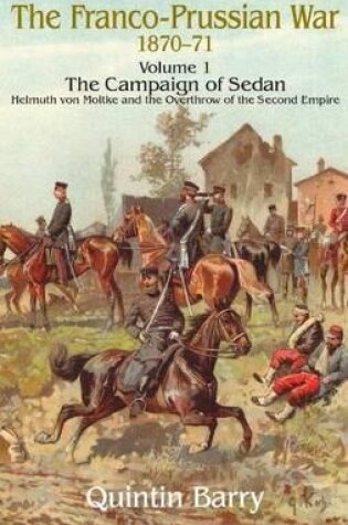 Cover of The Franco-Prussian War 1870-71 Volume 1