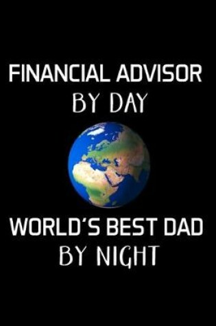 Cover of Financial Advisor By Day World's Best Dad By Night