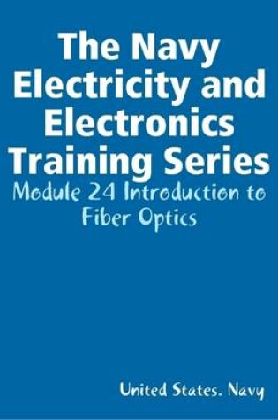 Cover of The Navy Electricity and Electronics Training Series: Module 24 Introduction to Fiber Optics