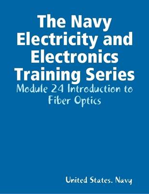 Book cover for The Navy Electricity and Electronics Training Series: Module 24 Introduction to Fiber Optics