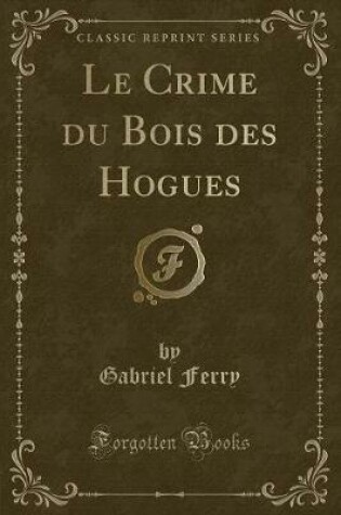 Cover of Le Crime Du Bois Des Hogues (Classic Reprint)