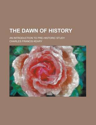 Book cover for The Dawn of History; An Introduction to Pre-Historic Study