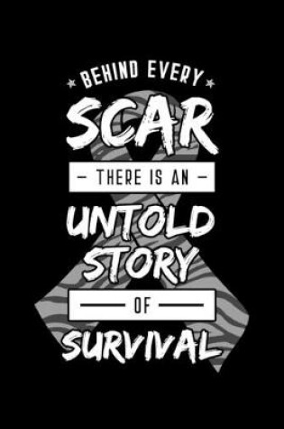 Cover of Behind Every Scar There Is an Untold Story Of Survival