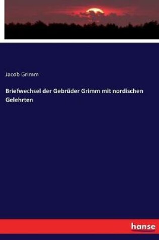 Cover of Briefwechsel der Gebruder Grimm mit nordischen Gelehrten