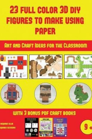 Cover of Art and Craft Ideas for the Classroom (23 Full Color 3D Figures to Make Using Paper)