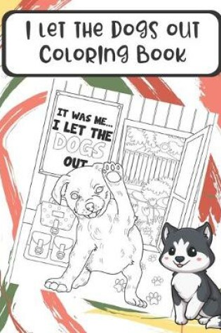 Cover of I Let The Dogs Out Coloring Book