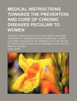 Book cover for Medical Instructions Towards the Prevention and Cure of Chronic Diseases Peculiar to Women; In Which, Their Nature Is Fully Explained, and Their Treat