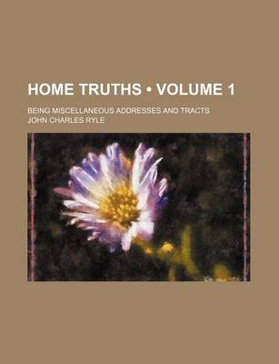Book cover for Home Truths (Volume 1); Being Miscellaneous Addresses and Tracts