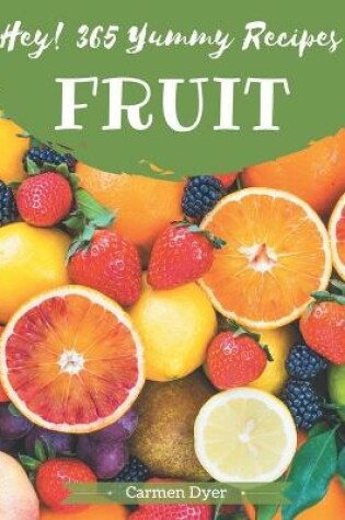Cover of Hey! 365 Yummy Fruit Recipes