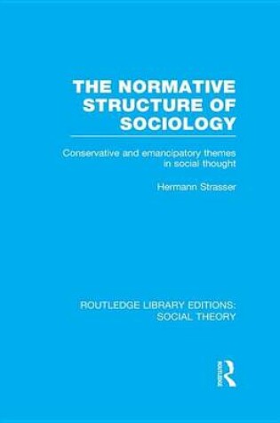 Cover of Normative Structure of Sociology, The: Conservative and Emancipatory Themes in Social Thought