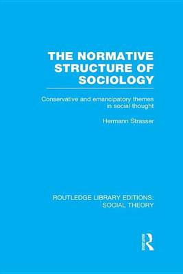 Book cover for Normative Structure of Sociology, The: Conservative and Emancipatory Themes in Social Thought