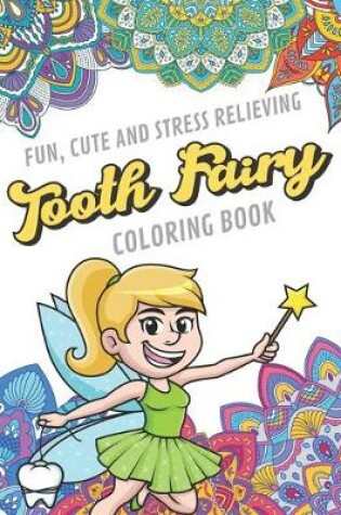 Cover of Fun Cute And Stress Relieving Tooth Fairy Coloring Book