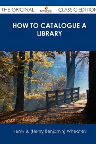 Cover of How to Catalogue a Library - The Original Classic Edition