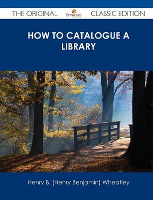 Book cover for How to Catalogue a Library - The Original Classic Edition