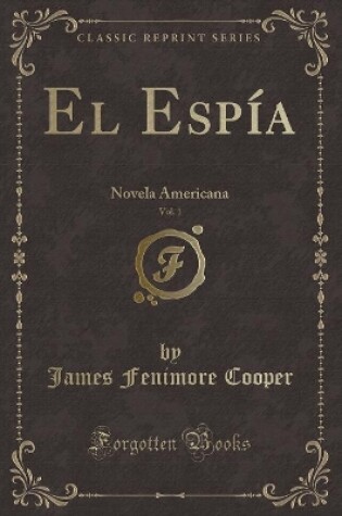 Cover of El Espía, Vol. 1: Novela Americana (Classic Reprint)