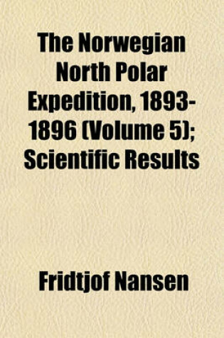 Cover of The Norwegian North Polar Expedition, 1893-1896 (Volume 5); Scientific Results