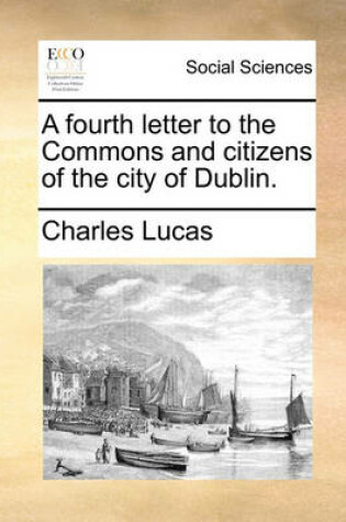 Cover of A Fourth Letter to the Commons and Citizens of the City of Dublin.