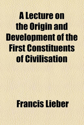 Book cover for A Lecture on the Origin and Development of the First Constituents of Civilisation