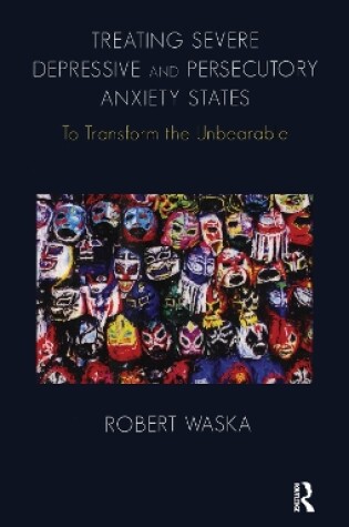 Cover of Treating Severe Depressive and Persecutory Anxiety States