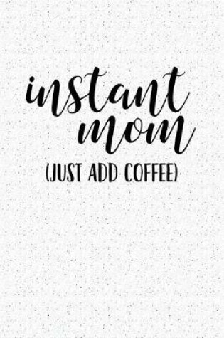 Cover of Instant Mom Just Add Coffee