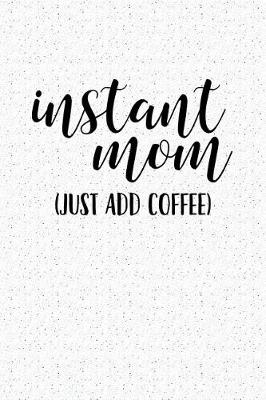 Book cover for Instant Mom Just Add Coffee