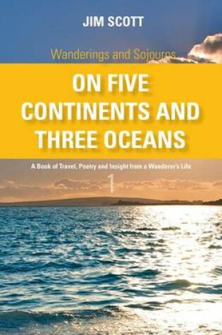 Cover of Wanderings and Sojourns - On Five Continents and Three Oceans - Book 1