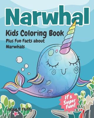 Cover of Narwhal Kids Coloring Book Plus Fun Facts about Narwhals