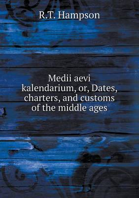 Book cover for Medii aevi kalendarium, or, Dates, charters, and customs of the middle ages