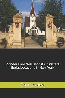 Book cover for Pioneer Free Will Baptists Ministers Burial Locations in New York