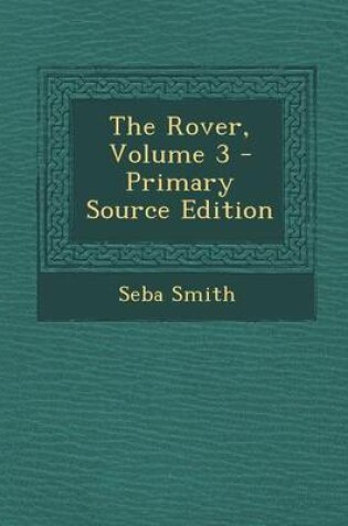 Cover of The Rover, Volume 3 - Primary Source Edition