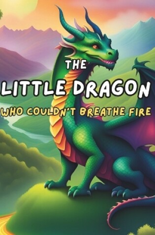 Cover of The Little Dragon Who Couldn't Breathe Fire