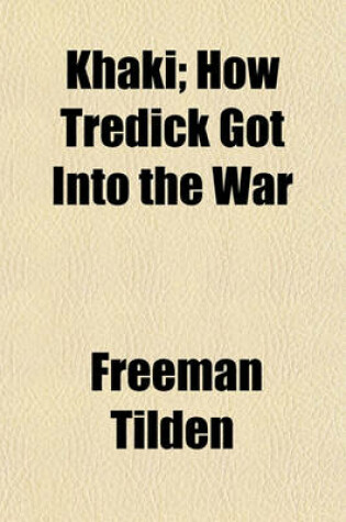 Cover of Khaki; How Tredick Got Into the War