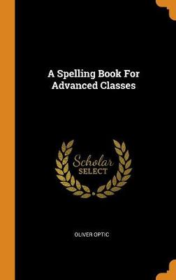 Book cover for A Spelling Book for Advanced Classes