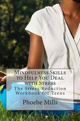 Book cover for Mindfulness Skills to Help You Deal with Stress: The Stress Reduction Workbook for Teens