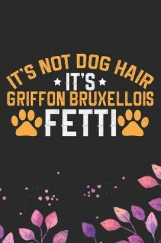 Cover of It's Not Dog Hair It's Griffon Bruxellois Fetti