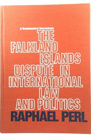 Cover of The Falkland Islands Dispute in International Law and Politics