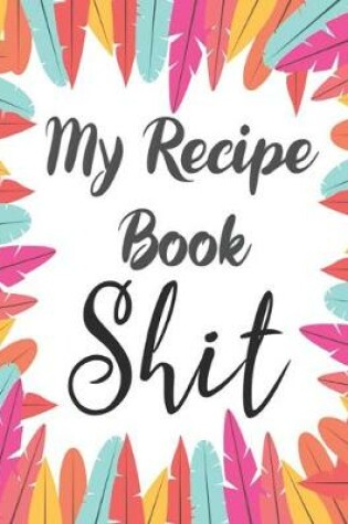 Cover of My Recipe Book Shit