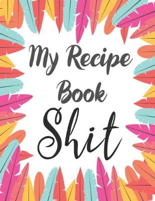 Book cover for My Recipe Book Shit