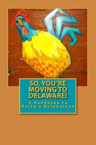 Cover of So, You're Moving to Delaware!