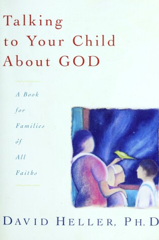 Cover of Talking to Your Child about God: a Book for Families of All Faiths