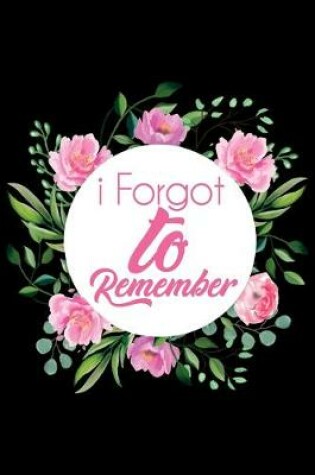 Cover of I Forgot to Remember