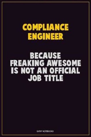 Cover of Compliance Engineer, Because Freaking Awesome Is Not An Official Job Title