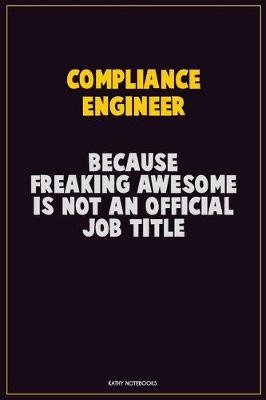 Book cover for Compliance Engineer, Because Freaking Awesome Is Not An Official Job Title