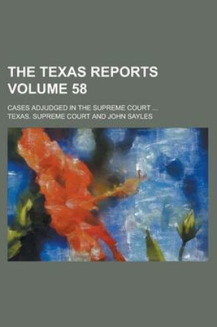 Cover of The Texas Reports; Cases Adjudged in the Supreme Court ... Volume 58