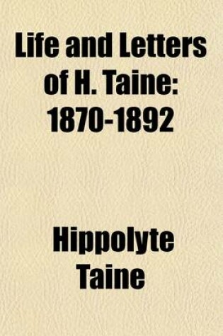 Cover of Life and Letters of H. Taine (Volume 3); 1870-1892