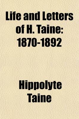 Book cover for Life and Letters of H. Taine (Volume 3); 1870-1892