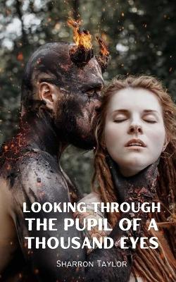 Book cover for Looking Through The Pupil Of A Thousand Eyes